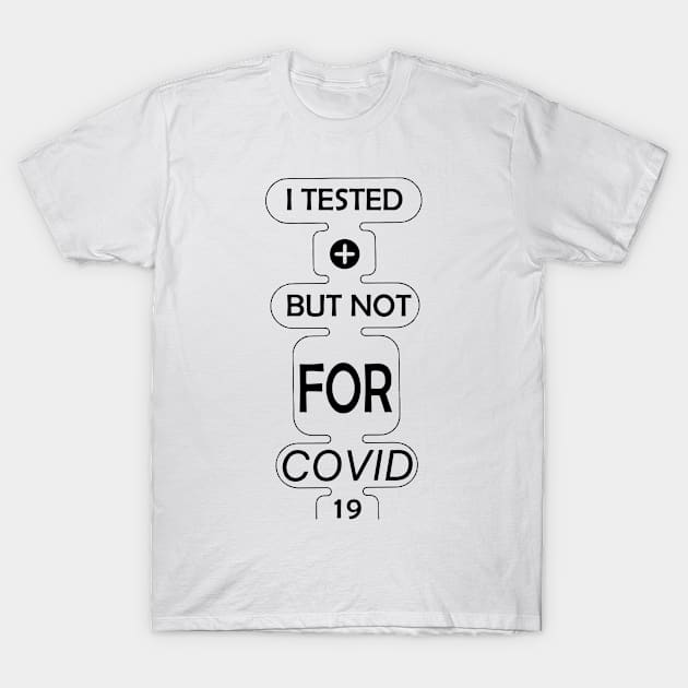 I tested positive but not for covid #2 T-Shirt by archila